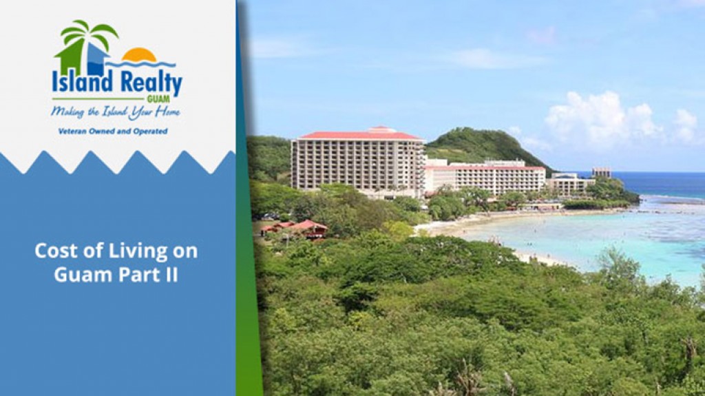 Cost of Living on Guam Part II Guam Real Estate Island Realty